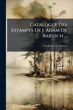 Cover Catalogue Des Estampes De J. Adam De Bartsch ...