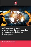 A linguagem das máquinas: Compreender grandes modelos de linguagem
