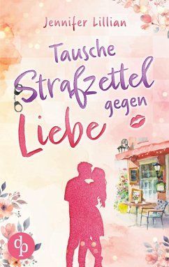Cover Tausche Strafzettel gegen Liebe   Eine humorvolle Wholesome Romance