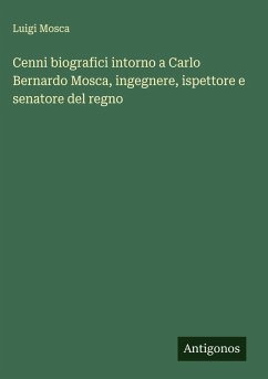 Cover Cenni biografici intorno a Carlo Bernardo Mosca, ingegnere, ispettore e senatore del regno