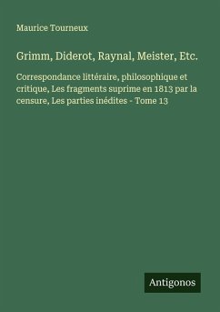 Grimm, Diderot, Raynal, Meister, Etc. - Tourneux, Maurice