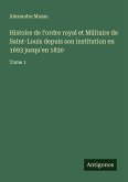 Histoire de l'ordre royal et Militaire de Saint-Louis depuis son institution en 1693 jusqu'en 1830