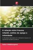 A relação entre trauma infantil, estilos de apego e intimidade A relação entre trauma infantil, estilos de apego e intimidade