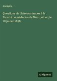 Questions de thèse soutenues à la Faculté de médecine de Montpellier, le 18 juillet 1838