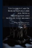 Titi Lucreti Cari De Rerum Natura Libri sex. With a Translation and Notes by H.A.J. Munro