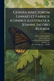 Genera insectorum Linnaei et Fabricii iconibus illustrata a Joanne Jacobo Roemer