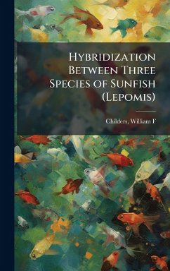 Hybridization Between Three Species of Sunfish (Lepomis) Cover Hybridization Between Three Species of Sunfish (Lepomis)