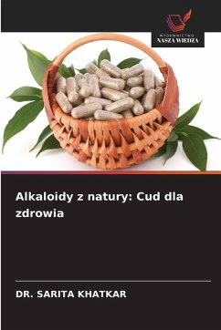 Alkaloidy z natury: Cud dla zdrowia - KHATKAR, DR. SARITA Alkaloidy z natury: Cud dla zdrowia - KHATKAR, DR. SARITA
