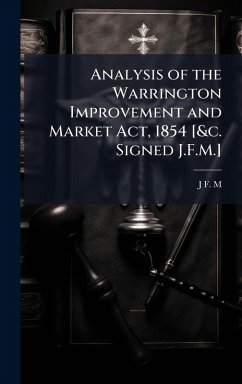 Analysis of the Warrington Improvement and Market Act, 1854 [&c. Signed J.F.M.] - M, J F