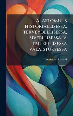 Cover Alastomuus historiallisessa, terveydellisessä, siveellisessä ja taiteellisessa valaistuksessa