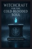 Witchcraft for the Cold-Blooded Soul