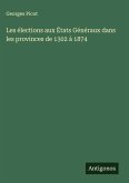 Les élections aux États Généraux dans les provinces de 1302 à 1874 Les élections aux États Généraux dans les provinces de 1302 à 1874