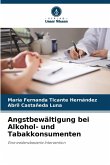 Angstbewältigung bei Alkohol- und Tabakkonsumenten Angstbewältigung bei Alkohol- und Tabakkonsumenten