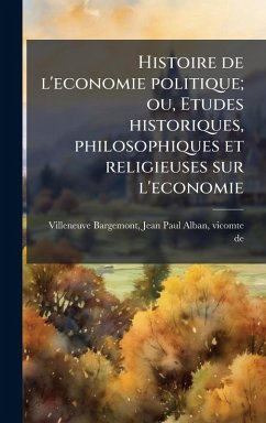 Cover Histoire de l'economie politique; ou, Etudes historiques, philosophiques et religieuses sur l'economie
