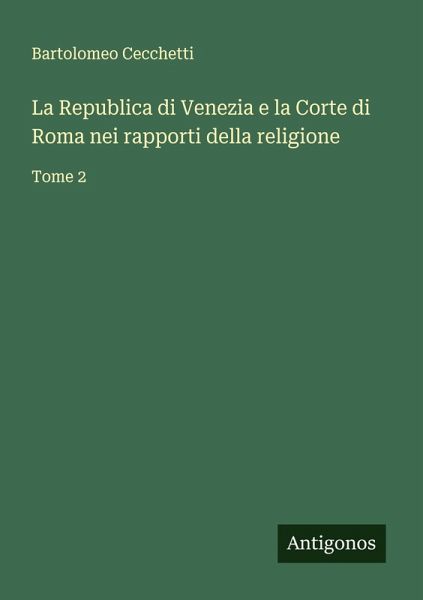 La Republica di Venezia e la Corte di Roma nei rapporti della religione