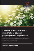 Zwi¿zek mi¿dzy traum¿ z dzieci¿stwa, stylami przywi¿zania i intymno¿ci¿ Zwi¿zek mi¿dzy traum¿ z dzieci¿stwa, stylami przywi¿zania i intymno¿ci¿