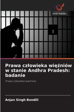 Prawa cz¿owieka wi¿¿niów w stanie Andhra Pradesh: badanie - Bondili, Anjan Singh