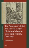 The Passion of Christ and the Making of Christian Selves in Sixteenth-century Germany