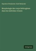 Morphologie des corps hétérogènes dans les individus vivants Morphologie des corps hétérogènes dans les individus vivants
