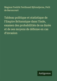 Cover Tableau politique et statistique de l'Empire Britannique dans l'Inde, examen des probabilitiés de sa durée et de ses moyens de défense en cas d'invasion