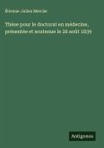 Thèse pour le doctorat en médecine, présentée et soutenue le 26 août 1839