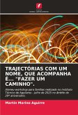 TRAJECTÓRIAS COM UM NOME, QUE ACOMPANHA É... "FAZER UM CAMINHO".