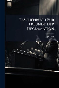 Taschenbuch FÃ1/4r Freunde Der Declamation - Eck, J G