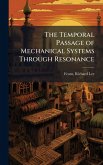 The Temporal Passage of Mechanical Systems Through Resonance