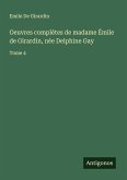 Oeuvres complètes de madame Émile de Girardin, née Delphine Gay Oeuvres complètes de madame Émile de Girardin, née Delphine Gay