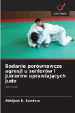 Badanie porównawcze agresji u seniorów i juniorów uprawiaj¿cych judo Badanie porównawcze agresji u seniorów i juniorów uprawiaj¿cych judo