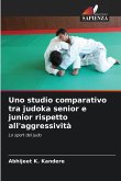 Uno studio comparativo tra judoka senior e junior rispetto all'aggressività Uno studio comparativo tra judoka senior e junior rispetto all'aggressività