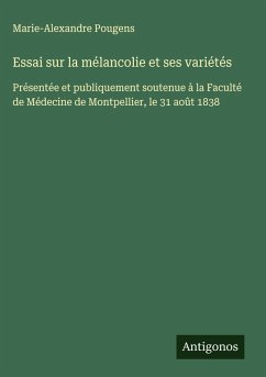 Essai sur la mélancolie et ses variétés - Pougens, Marie-Alexandre Essai sur la mélancolie et ses variétés - Pougens, Marie-Alexandre