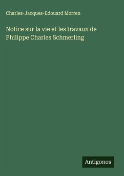 Cover Notice sur la vie et les travaux de Philippe Charles Schmerling