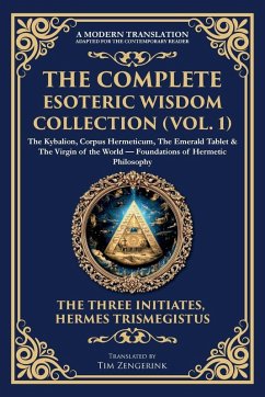 The Complete Esoteric Wisdom Collection (Vol. 1) - The Three Initiates; Trismegistus, Hermes