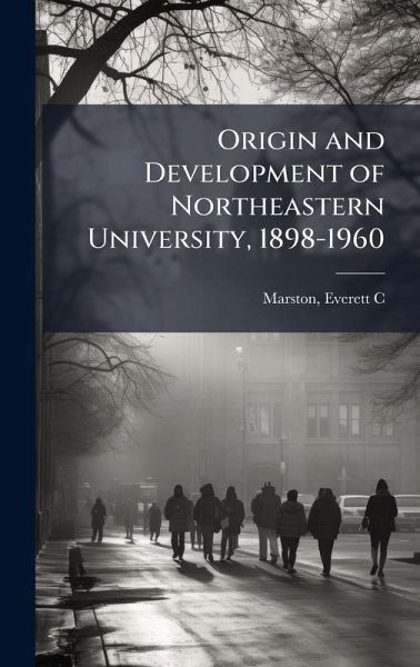 Origin and Development of Northeastern University, 1898-1960 Origin and Development of Northeastern University, 1898-1960