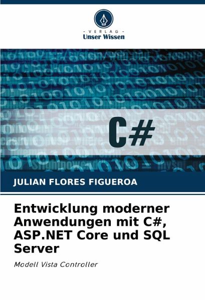 Entwicklung moderner Anwendungen mit C#, ASP.NET Core und SQL Server Entwicklung moderner Anwendungen mit C#, ASP.NET Core und SQL Server