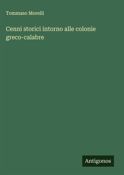 Cenni storici intorno alle colonie greco-calabre - Morelli, Tommaso Cenni storici intorno alle colonie greco-calabre - Morelli, Tommaso