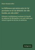 La Différence qui existe entre le Cal provisoire et le Cal définitif. Est-elle fondée, est-elle utile?