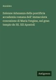 Solenne Adunanza della pontificia accademia romana dell' immacolata concezione di Maria Vergine, nel gran tempio de SS. XII Apostoli