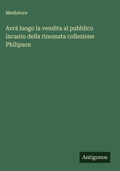 Avrà luogo la vendita al pubblico incanto della rinomata collezione Philipson - Mediatore