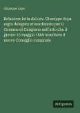 Relazione letta dal cav. Giuseppe Arpa regio delegato straordinario per il Comune di Cinigiano nell'atto che il giorno 15 maggio 1869 insediava il nuovo Consiglio comunale Relazione letta dal cav. Giuseppe Arpa regio delegato straordinario per il Comune di Cinigiano nell'atto che il giorno 15 maggio 1869 insediava il nuovo Consiglio comunale