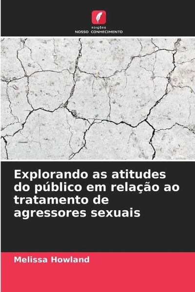 Explorando as atitudes do público em relação ao tratamento de agressores sexuais Explorando as atitudes do público em relação ao tratamento de agressores sexuais