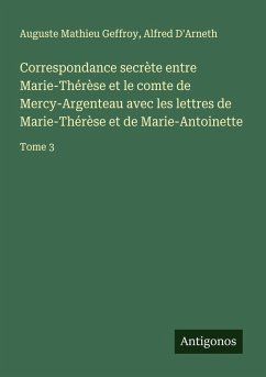 Cover Correspondance secrète entre Marie-Thérèse et le comte de Mercy-Argenteau avec les lettres de Marie-Thérèse et de Marie-Antoinette