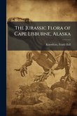 The Jurassic Flora of Cape Lisburne, Alaska The Jurassic Flora of Cape Lisburne, Alaska