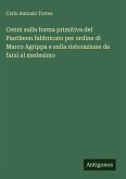 Cenni sulla forma primitiva del Pantheon fabbricato per ordine di Marco Agrippa e sulla ristorazione da farsi al medesimo Cenni sulla forma primitiva del Pantheon fabbricato per ordine di Marco Agrippa e sulla ristorazione da farsi al medesimo