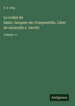 Le codex de Saint-Jacques-de-Compostelle, Liber de miraculis s. Jacobi - Fita, P. F.