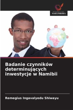 Badanie czynników determinuj¿cych inwestycje w Namibii - Shiwayu, Remegius Ingavalyedu