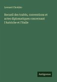 Recueil des traités, conventions et actes diplomatiques concernant l'Autriche et l'Italie