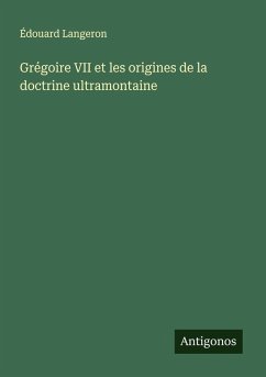 Grégoire VII et les origines de la doctrine ultramontaine - Langeron, Édouard