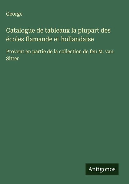 Catalogue de tableaux la plupart des écoles flamande et hollandaise Catalogue de tableaux la plupart des écoles flamande et hollandaise
